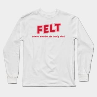 Felt Forever Breathes the Lonely Word Long Sleeve T-Shirt